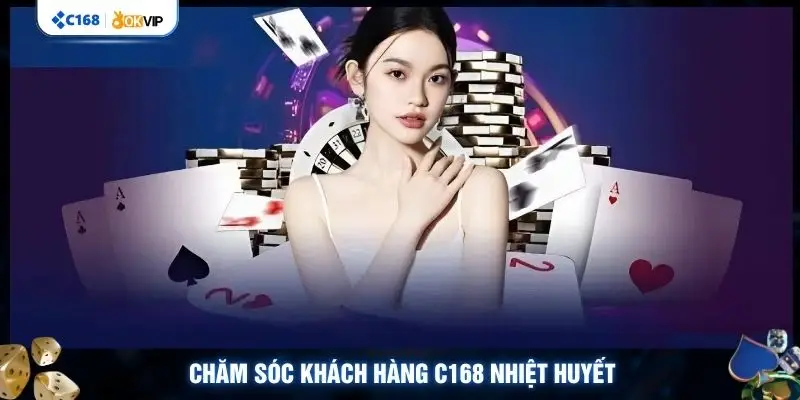 Chăm sóc khách hàng C168 nhiệt huyết