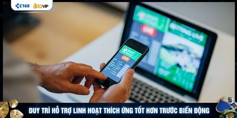 Duy trì hỗ trợ linh hoạt thích ứng tốt hơn trước biến động