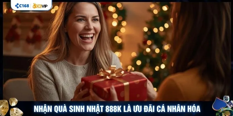 Nhận quà sinh nhật 888K là ưu đãi cá nhân hóa
