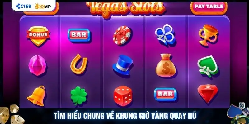 Tìm hiểu chung về khung giờ vàng quay hũ